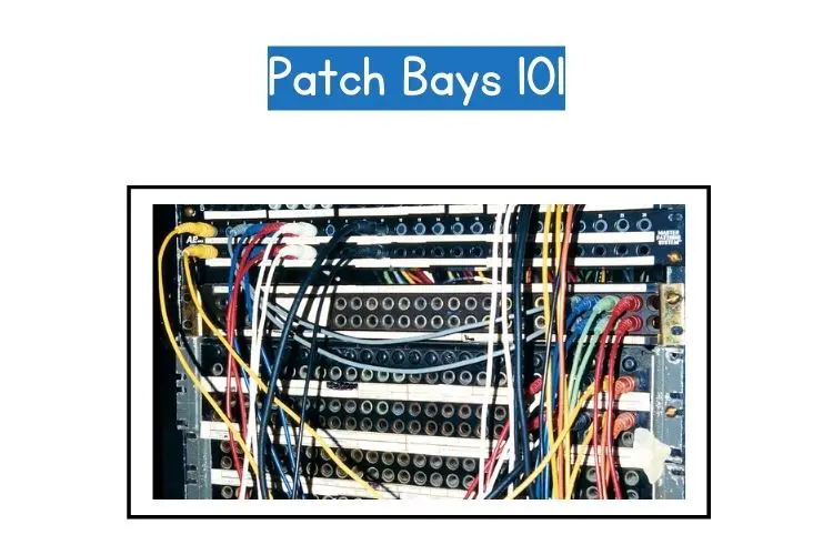 Patch bays 101