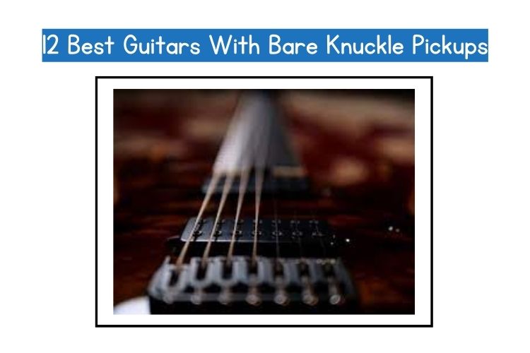 Best guitars with bare knuckle pickups