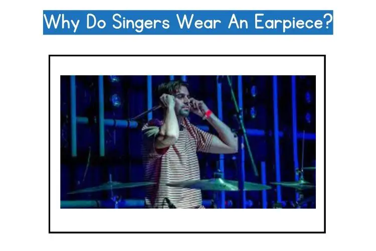 why do singers wear an earpiece