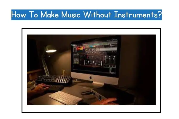 How to make music without instruments