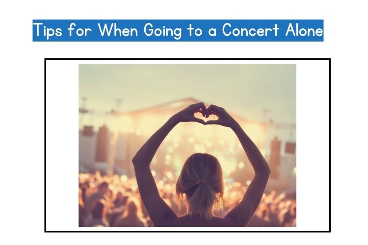 Tips for When Going to a Concert Alone
